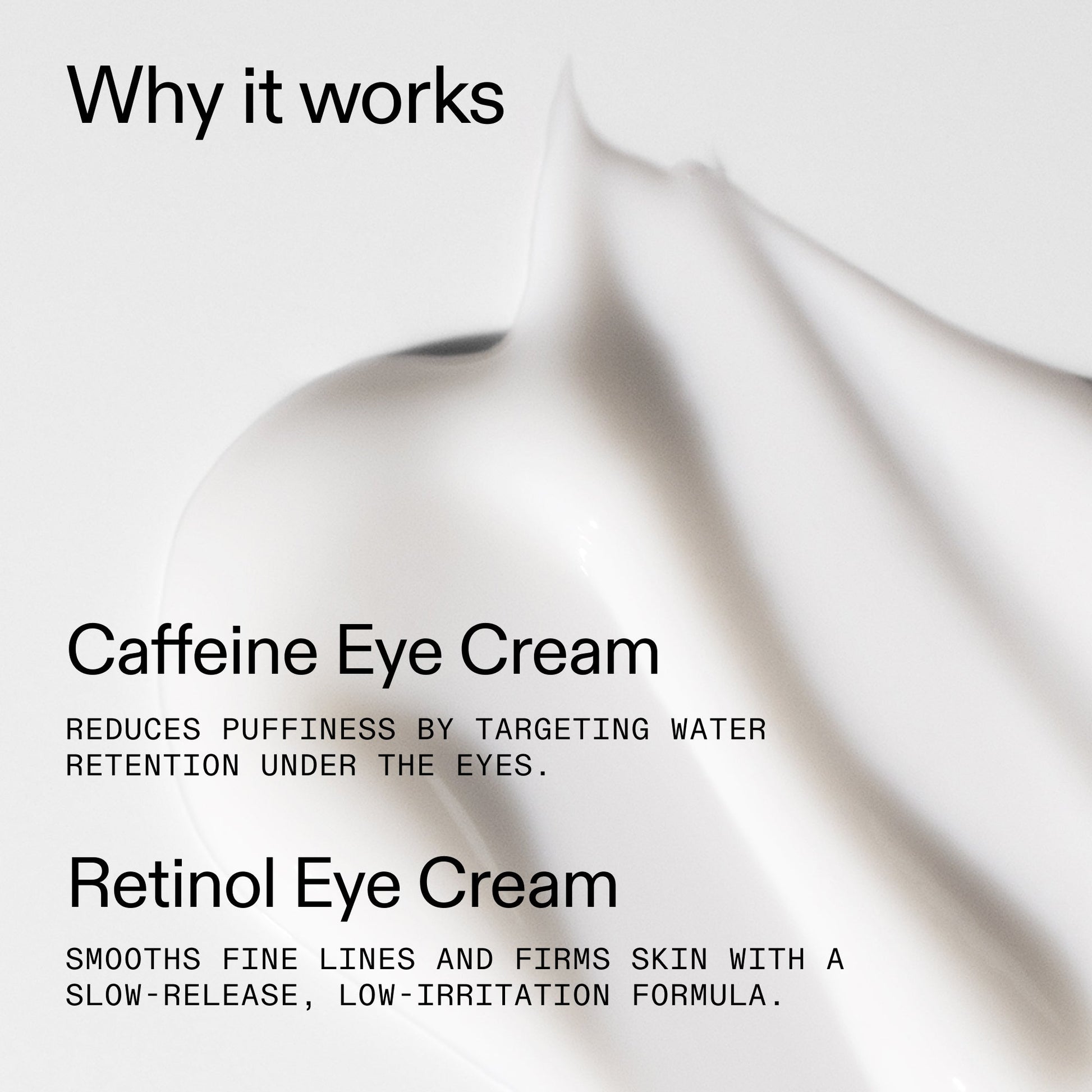 caffeine-retinol-eye-cream-duo-x8 Tired_Eyes_Duo_Why_it_works_2000x2000_de4123f2-67bf-4a7f-83c5-3c982686af46.jpg